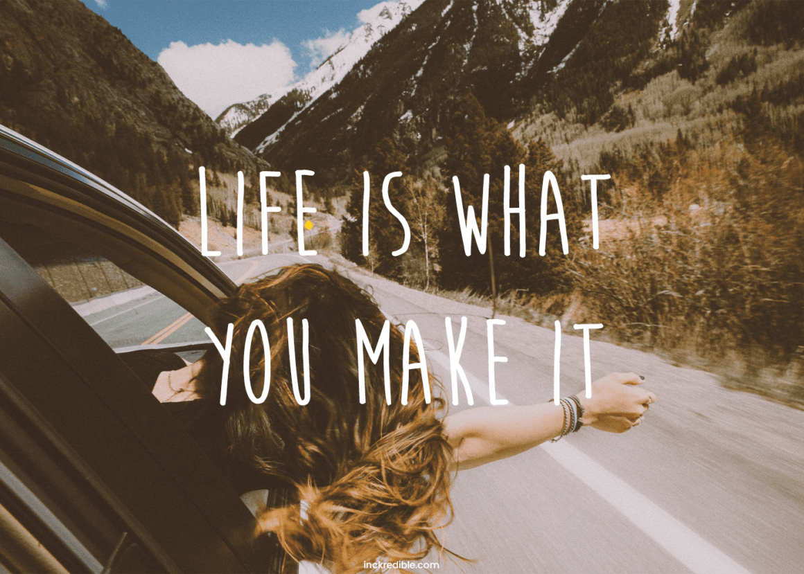 life-is-what-you-make-it-quotes