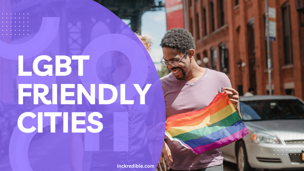 Top 20 Lgbt Friendly Cities Around The Globe Celebrating Diversity Inckredible